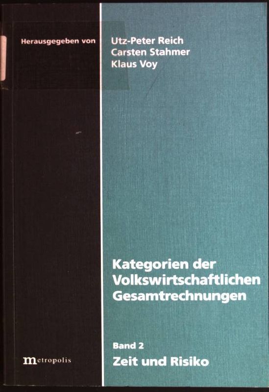 Kategorien der volkswirtschaftlichen Gesamtrechnungen: Zeit und Risiko - Reich, Utz-Peter [Hrsg.], Carsten [Hrsg.] Stahmer und Klaus [Hrsg.] Voy