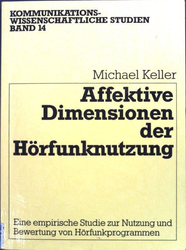 Affektive Dimensionen der Hörfunknutzung; Kommunikationswisssenschaftliche Studien, Band 14; - Keller, Michael