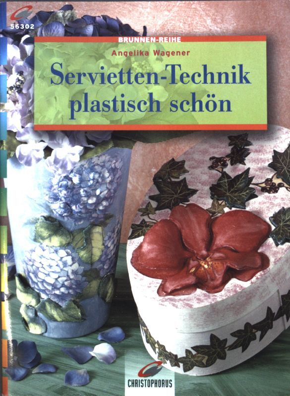 Servietten-Technik - plastisch schön. Brunnen-Reihe ; 56302 : Material-Mix - Wagener, Angelika, Andreas Gerhardt und Ursula [Red.] Brunn-Steiner