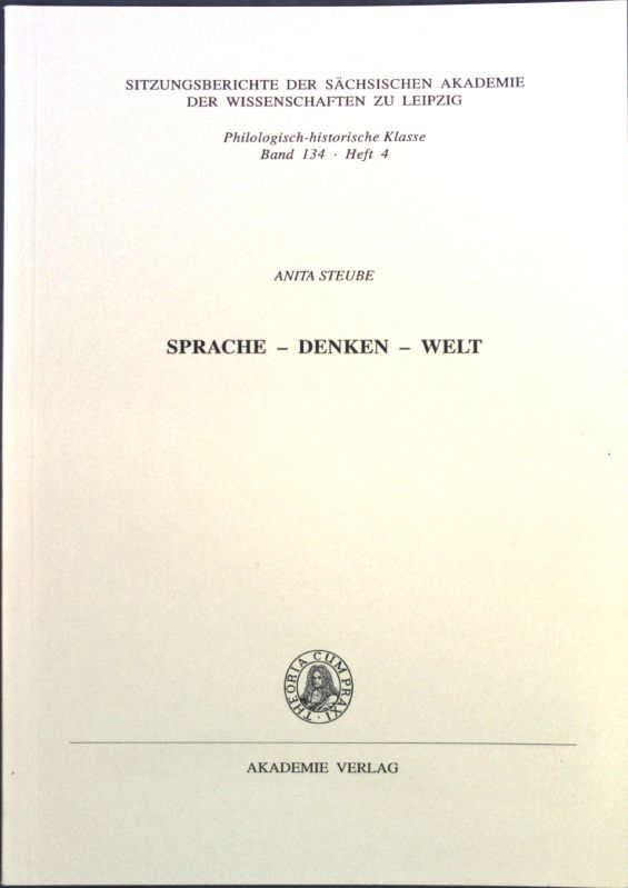 Sprache - Denken - Welt; Sitzungsbericht der Sächsischen Akademie der Wissenschaften zu Leipzig, Band 134, Heft 4 - Steube, Anita