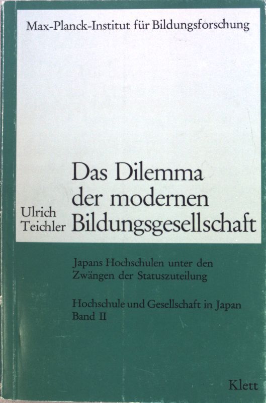 Das Dilemma der modernen Bildungsgesellschaft : Japans Hochsch. unter d. Zwängen d. Statuszuteilung. Hochschule und Gesellschaft in Japan, Band II - Teichler, Ulrich
