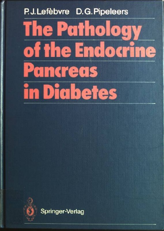 The pathology of the endocrine pancreas in diabetes. - Lefebvre, Pierre J. (Hrsg.) and D.G. (Hrsg.) Pipeleers
