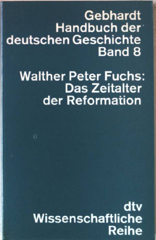 Handbuch der deutschen Geschichte ; Bd. 8;Das Zeitalter der Reformation. dtv ; 4208 : dtv-Wissenschaft; Handbuch der deutschen Geschichte ; Bd. 8 - Fuchs, Walther Peter