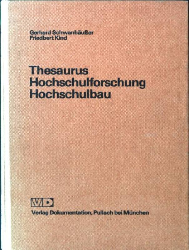 Thesaurus Hochschulforschung, Hochschulbau : ein automat. erstellter Thesaurus. - Schwanhäusser, Gerhard und Friedbert Kind-Barkauskas