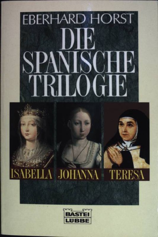 Die spanische Trilogie : Isabella - Johanna - Teresa. (Nr.64123) - Horst, Eberhard