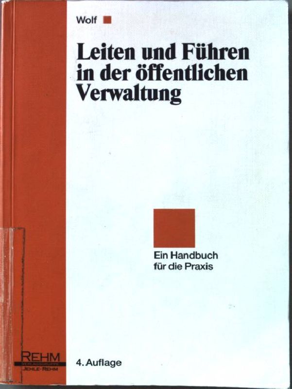 Leiten und Führen in der öffentlichen Verwaltung. Studienschriften für die öffentliche Verwaltung ; Bd. 4; Handbuch für die Praxis - Wolf, Georg