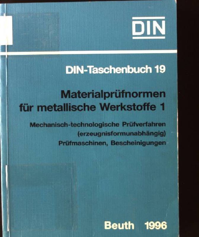 Materialprüfnormen für metallische Werkstoffe. 1 / Mechanisch-technologische Prüfverfahren (erzeugnisformunabhängig), Prüfmaschinen DIN-Taschenbuch ; 19