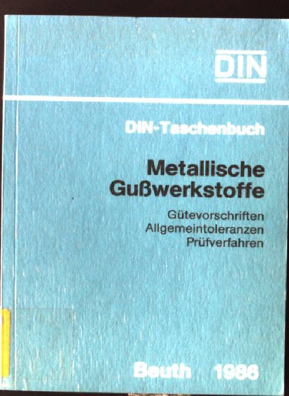 Metallische Gusswerkstoffe : Gütevorschriften, Allgemeintoleranzen, Prüfverfahren ; Normen. Deutsches Institut für Normung: DIN-Taschenbuch ; 53
