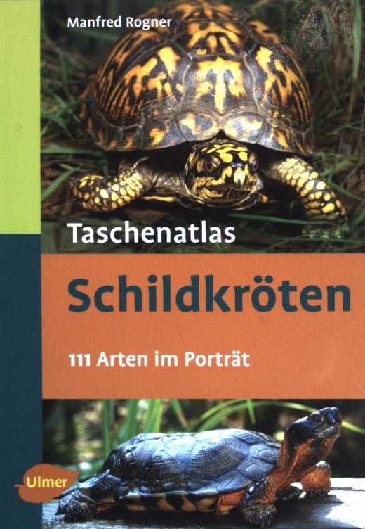 Taschenatlas Schildkröten: 111 Arten im Porträt. - Rogner, Manfred