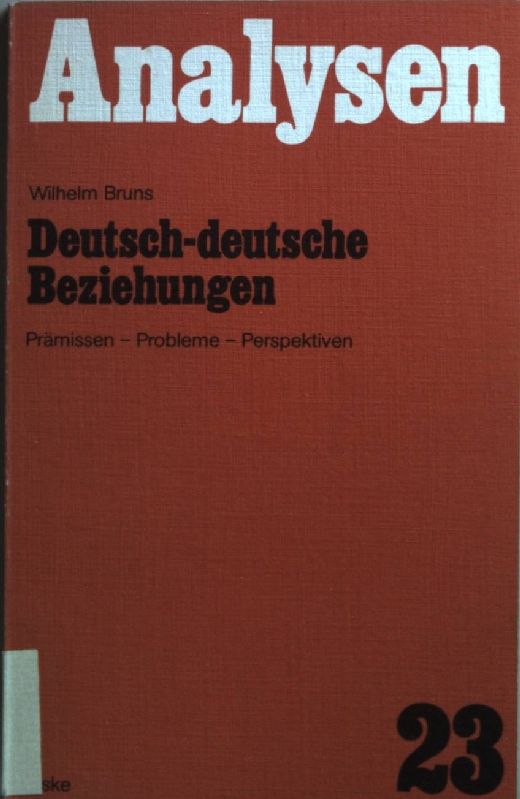 Deutsch-deutsche Beziehungen : Prämissen, Probleme, Perspektiven. Analysen ; Bd. 23 - Bruns, Wilhelm