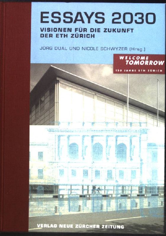 Essays 2030: Visionen für die Zukunft der ETH Zürich. - Dual, Jürg (Herausgeber)