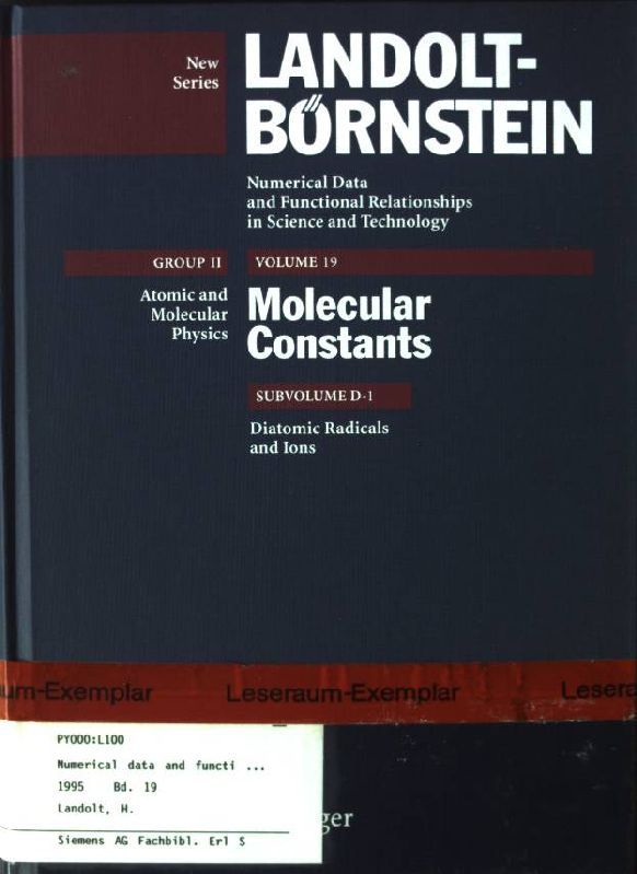 Landolt-Börnstein. Group 2 / Molecules and radicals; Vol. 19., Molecular constants : mostly from microwave, molecular beam, and sub-doppler laser spectroscopy ; supplement to volumes II/4, II/6, and II/14 / Subvol. d. / 1., Diatomic radicals and ions - Tiemann, E., Wolfgang Hüttner and Werner Martienssen
