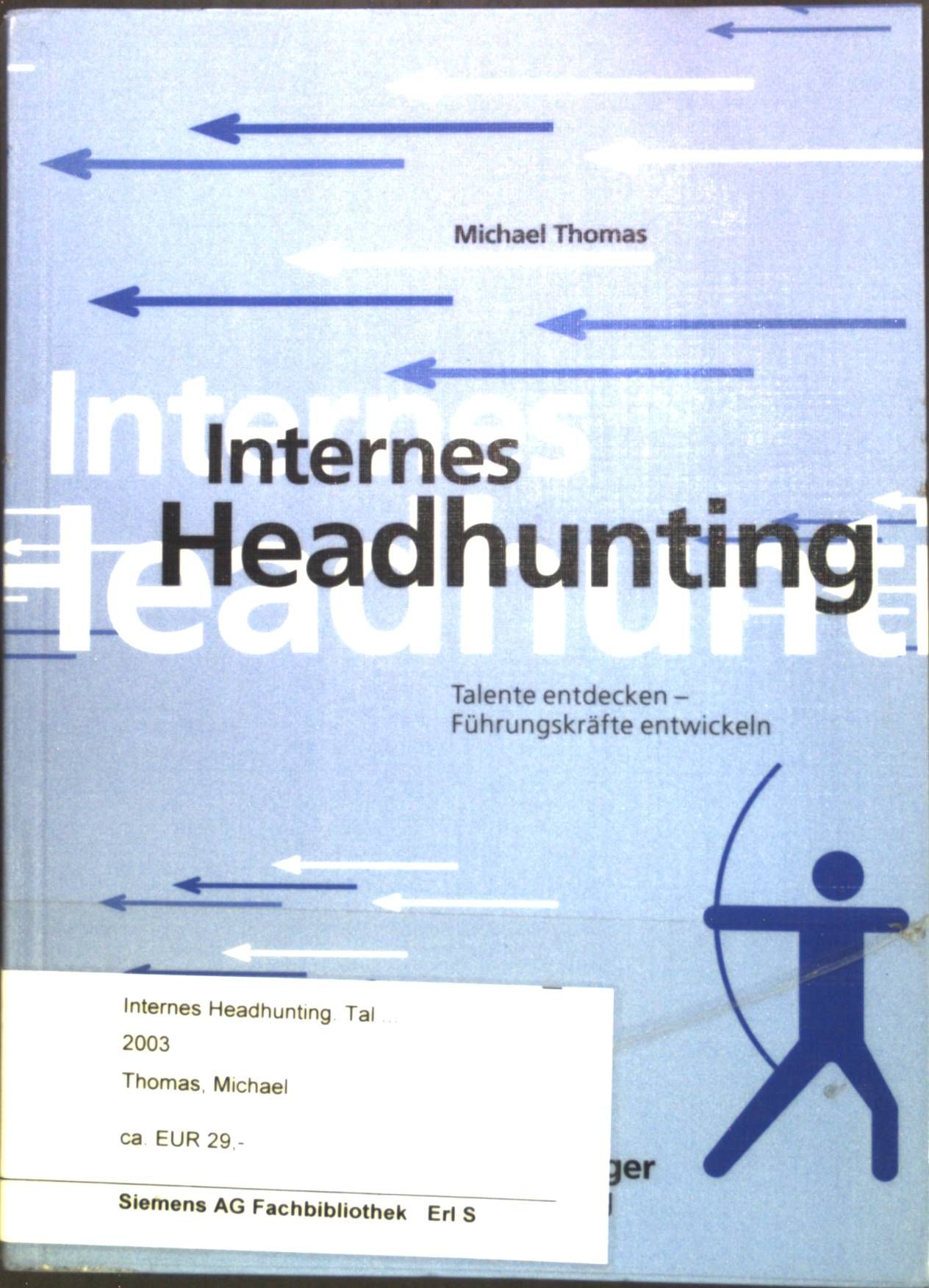 Internes Headhunting : Talente entdecken - Führungskräfte entwickeln. Die lernende Organisation; Band 19. - Thomas, Michael