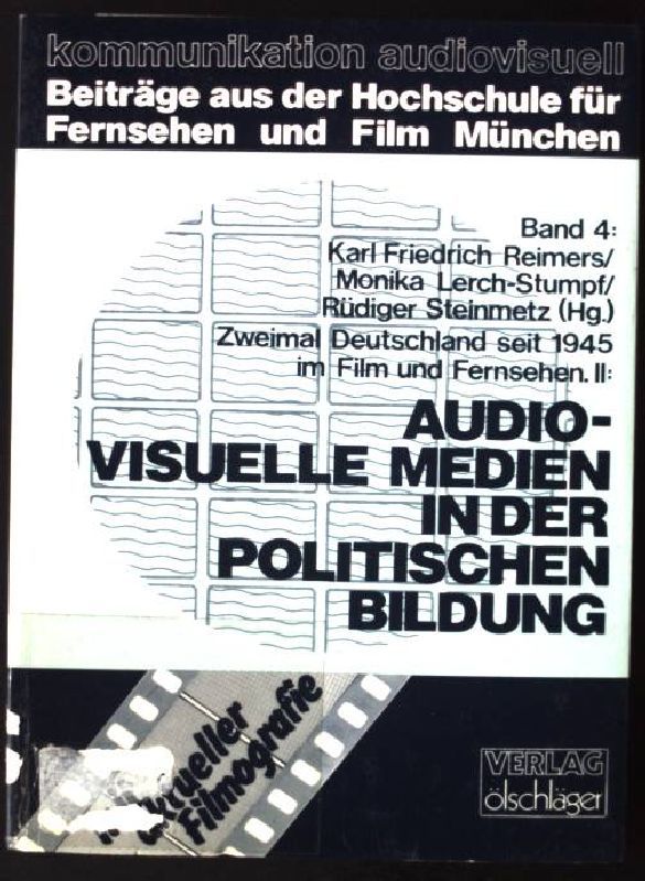 Audiovisuelle Medien in der politischen Bildung. Zweimal Deutschland seit 1945 im Film und Fernsehen ; 2; Kommunikation audiovisuell ; Bd. 4 - Reimers, Karl Friedrich
