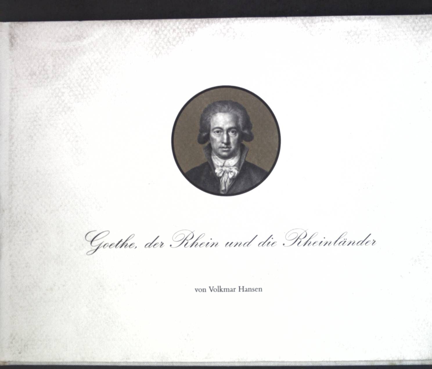 Goethe, der Rhein und die Rheinländer. - Hansen, Volkmar