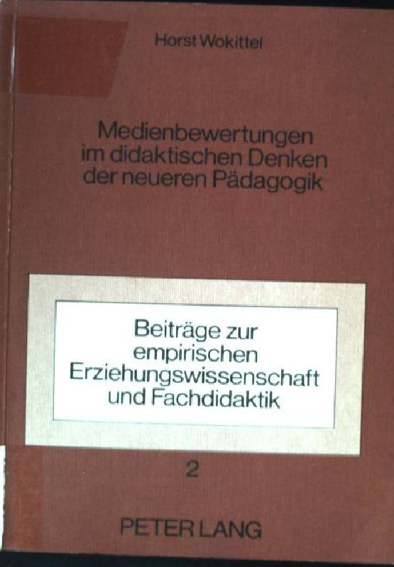Medienbewertungen im didaktischen Denken der neueren Pädagogik. Beiträge zur empirischen Erziehungswissenschaft und Fachdidaktik ; Bd. 2 - Wokittel, Horst