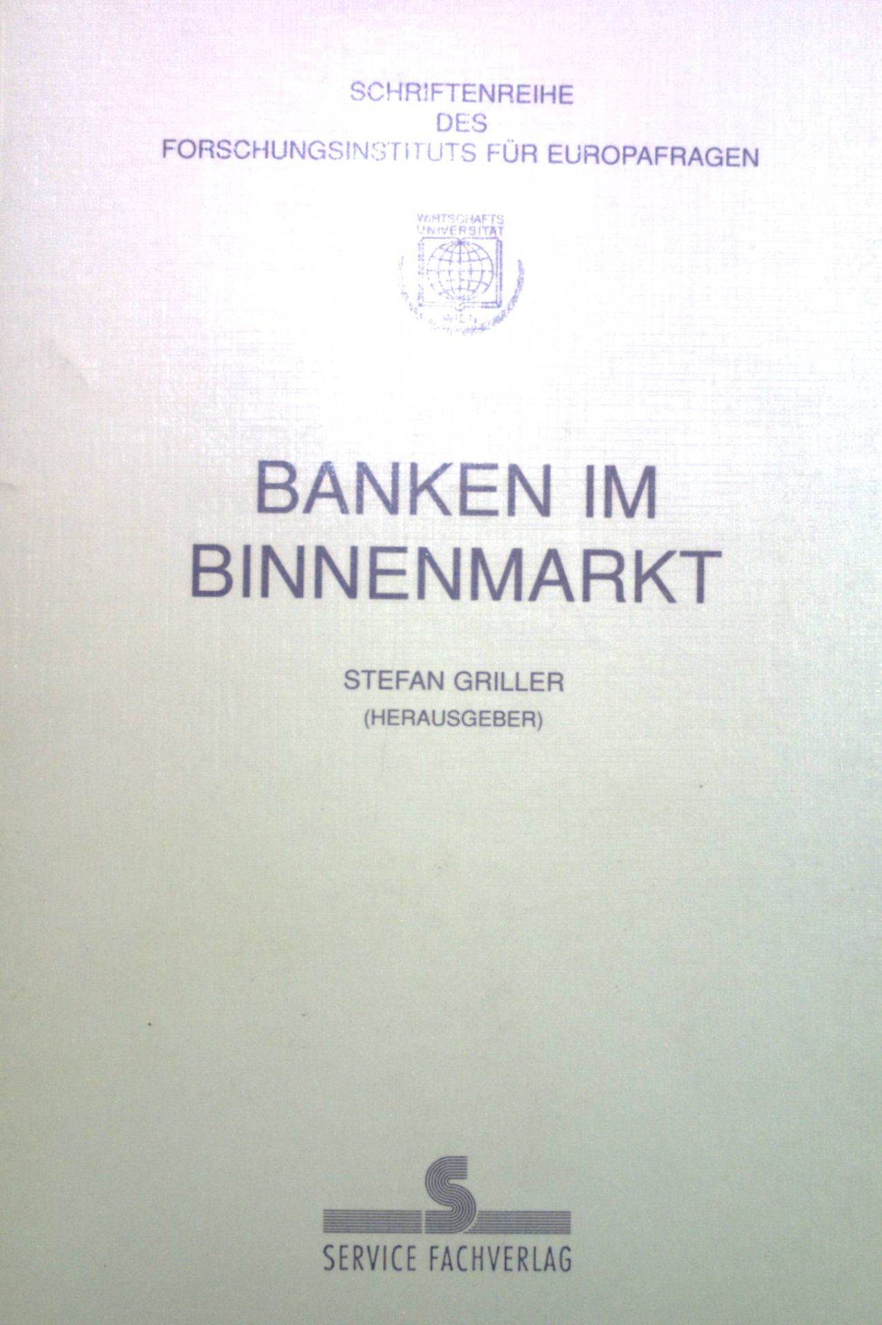 Banken im Binnenmarkt. Schriftenreihe des Forschungsinstituts für Europafragen ; Bd. 7 - Griller, Stefan und Thomas Eilmansberger
