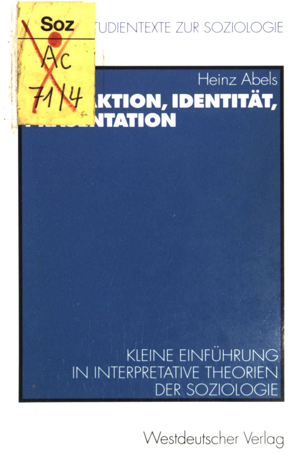 Interaktion, Identität, Präsentation : Kleine Einführung in interpretative Theorien der Soziologie. Hagener Studientexte zur Soziologie ; Bd. 1 - Abels, Heinz