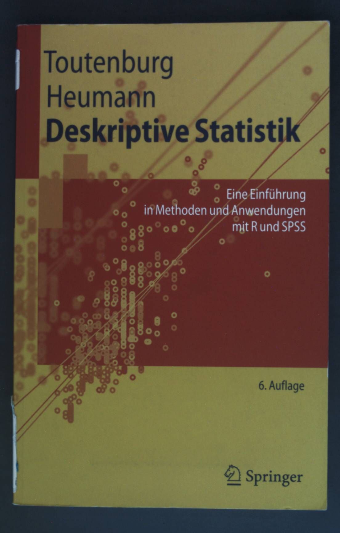 Deskriptive Statistik : eine Einführung in Methoden und Anwendungen mit R und SPSS. Springer-Lehrbuch - Toutenburg, Helge und Christian Heumann