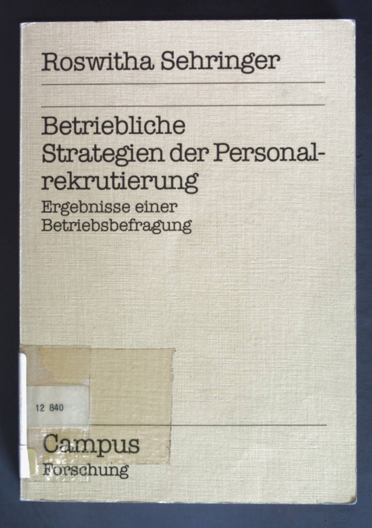 Betriebliche Strategien der Personalrekrutierung : Ergebnisse einer Betriebsbefragung. Campus Forschung ; Bd. 612 - Sehringer, Roswitha