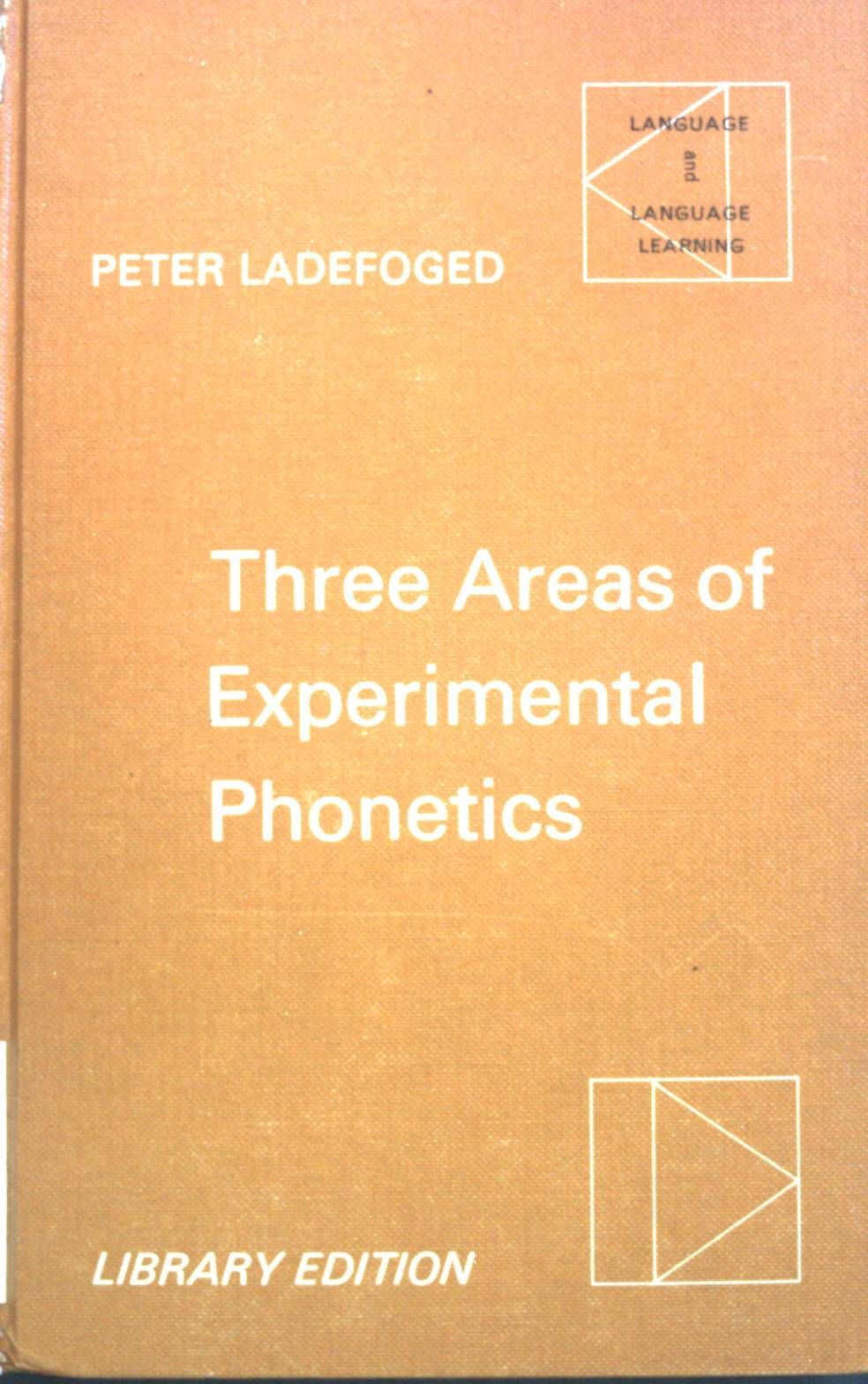Three Areas of Experimental Phonetics. Language and Language Learning - Ladefoged, Peter