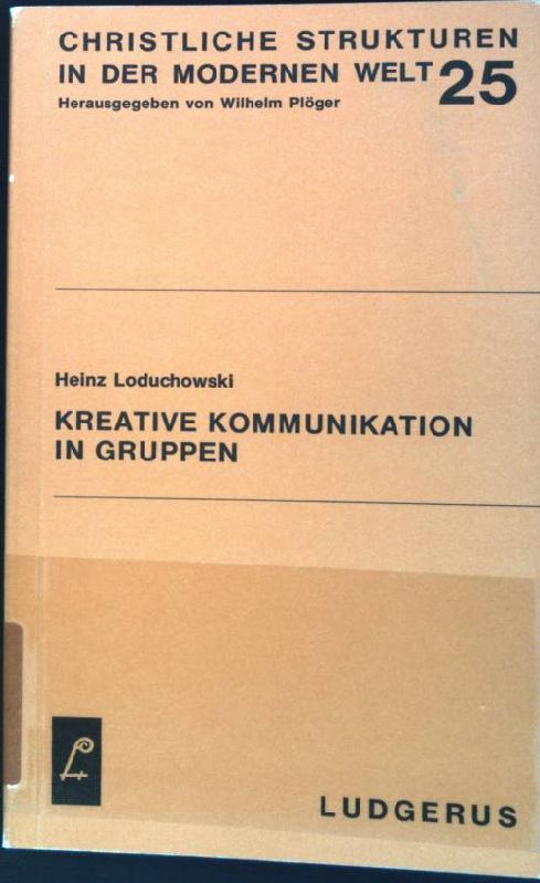 Kreative Kommunikation in Gruppen, Bd 2 Christliche Strukturen in der modernen Welt; 25 - Loduchowski, Heinz
