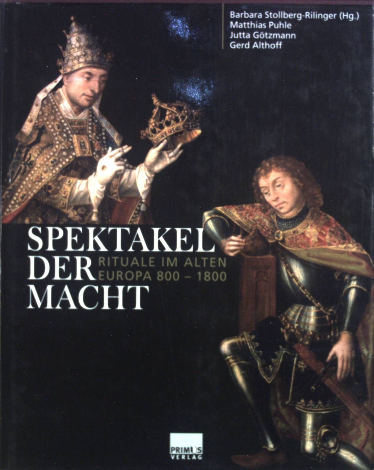 Spektakel der Macht : Rituale im alten Europa ; 800 - 1800 ; Katalog. Sonderforschungsbreich 496 - Stollberg-Rilinger, Barbara