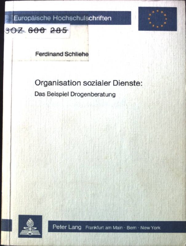 Organisation sozialer Dienste: das Beispiel Drogenberatung. Europäische Hochschulschriften / Reihe 22 / Soziologie  Bd. 104 - Schliehe, Ferdinand
