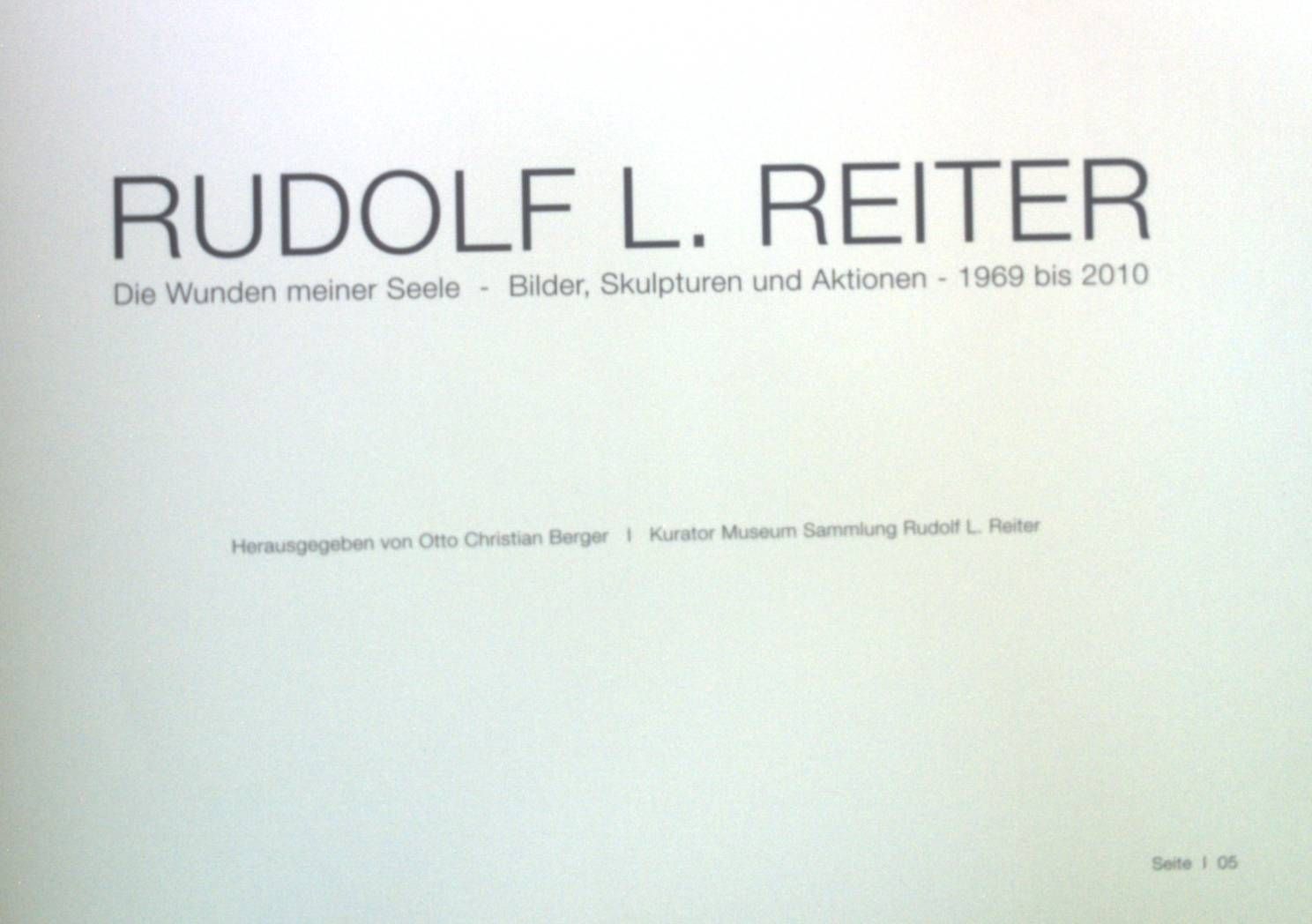 Rudolf L. Reiter: Die Wunden meiner Seele - Bilder, Skulpturen und Aktionen - 1969 bis 2010. - Berger, Otto Christian