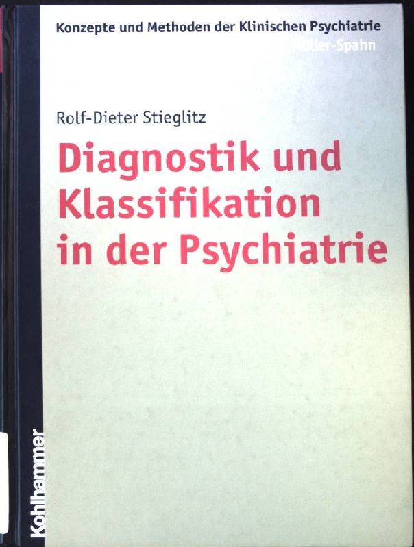 Diagnostik und Klassifikation in der Psychiatrie. Konzepte und Methoden der klinischen Psychiatrie - Stieglitz, Rolf-Dieter