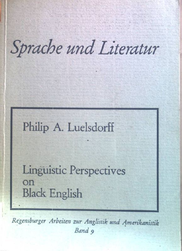 Linguistic perspectives on black English. Sprache und Literatur ; Bd. 9 - Luelsdorff, Philip A.