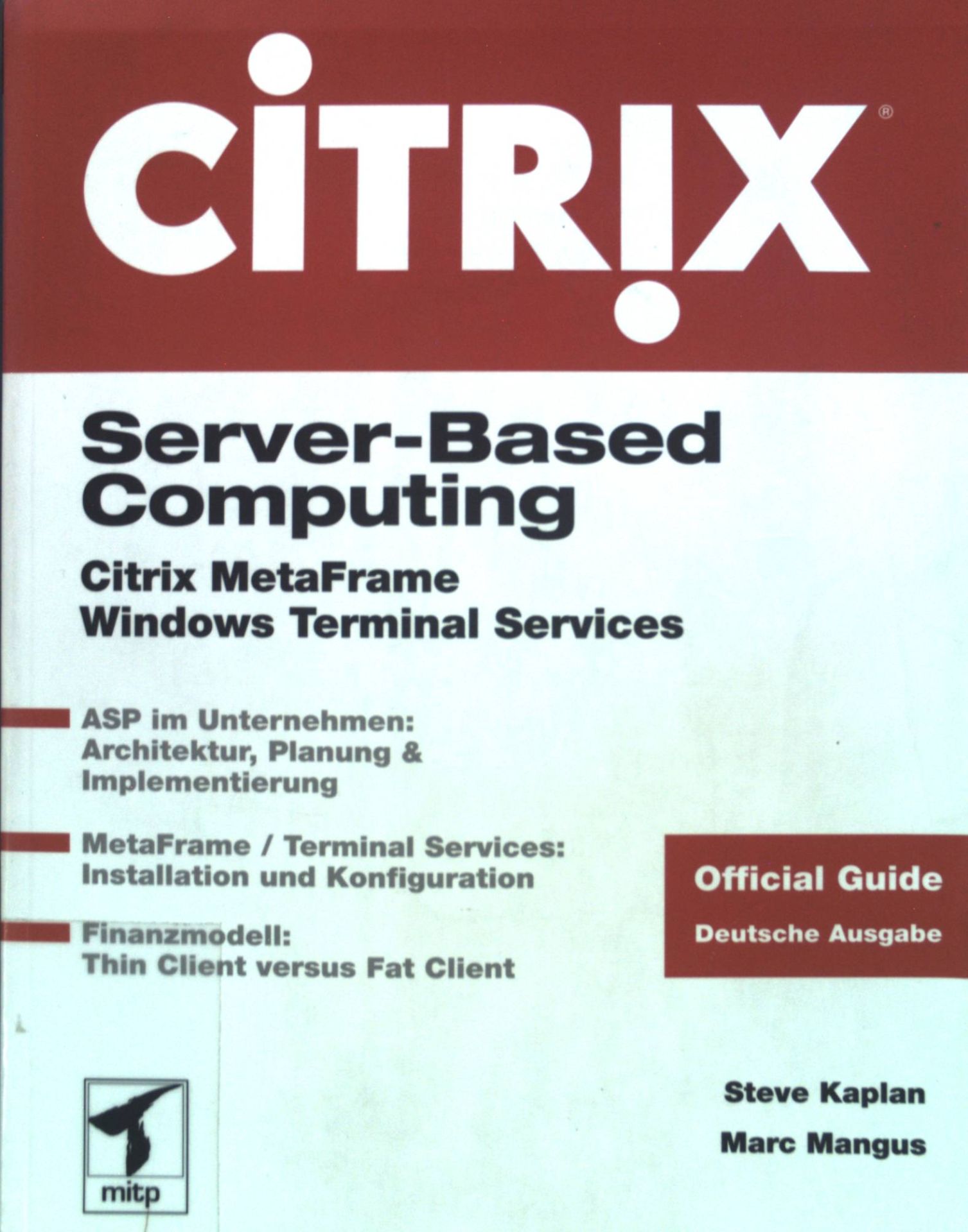 Server based computing : Citrix MetaFrame, Windows Terminal Services  [ASP im Unternehmen: Architektur, Planung & Implementierung  MetaFrame. - Kaplan, Steve und Marc Mangus