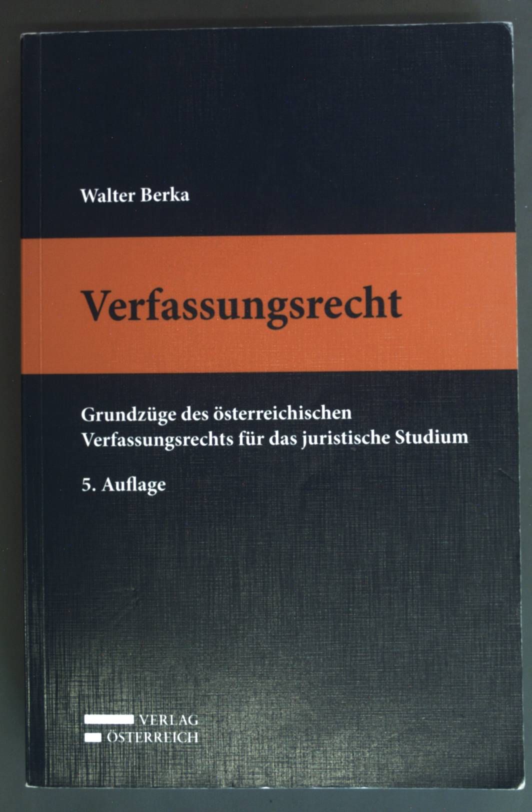 Verfassungsrecht : Grundzüge des österreichischen Verfassungsrechts für das juristische Studium. - Berka, Walter