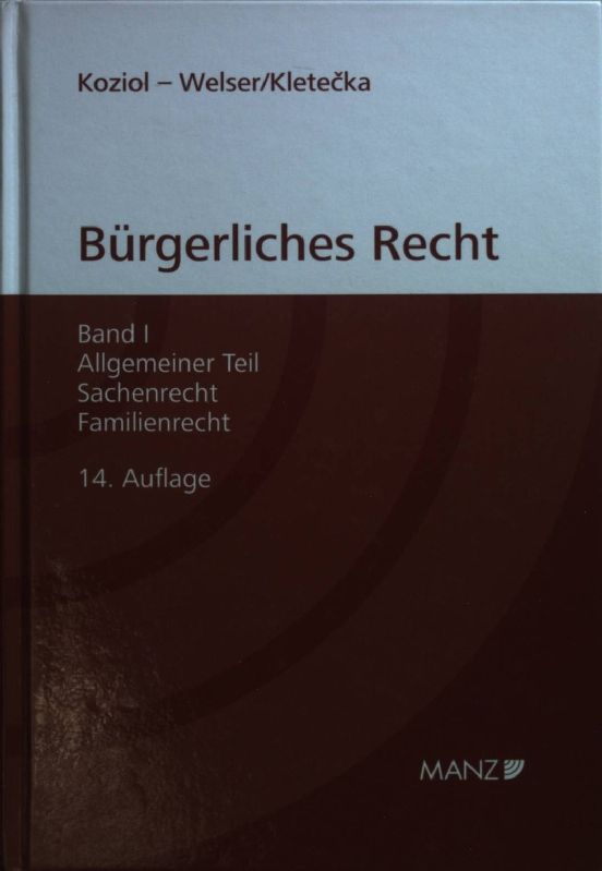 Grundriss des bürgerlichen Rechts: BAND I: Allgemeiner Teil, Sachenrecht, Familienrecht. - Kletecka, Andreas, Helmut Koziol und Rudolf Welser