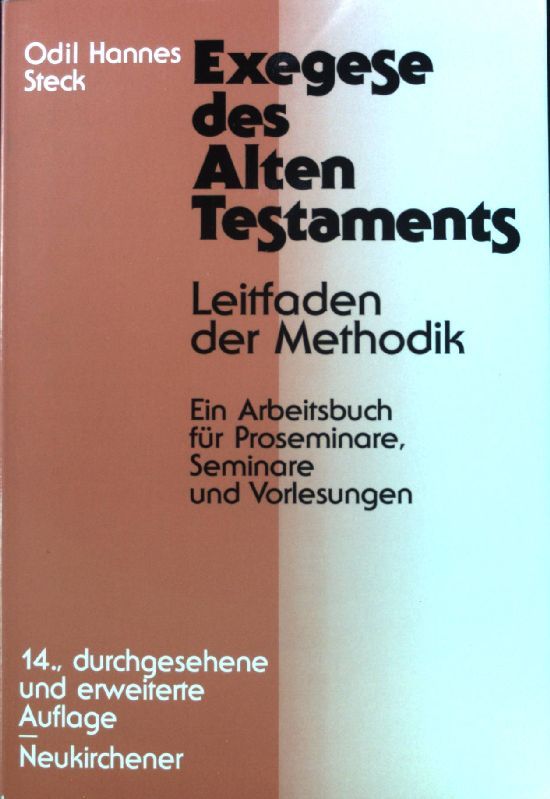 Exegese des Alten Testaments : Leitfaden der Methodik ; ein Arbeitsbuch für Proseminare, Seminare und Vorlesungen. - Steck, Odil Hannes