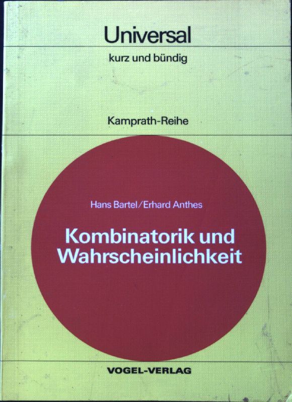 Kombinatorik und Wahrscheinlichkeit. Kamprath-Reihe kurz und bündig : Universal - Bartel, Hans und Erhard Anthes
