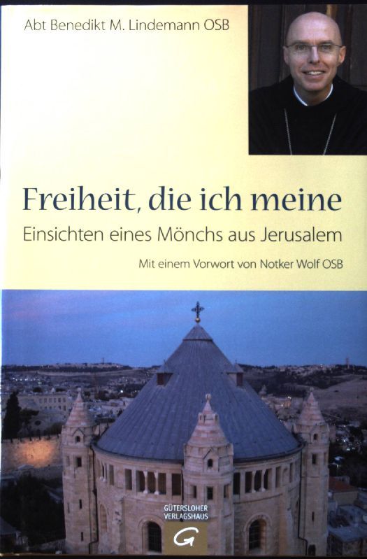 Freiheit, die ich meine : Einsichten eines Mönchs aus Jerusalem. (SIGNIERTES EXEMPLAR) - Lindemann, Benedikt Maria