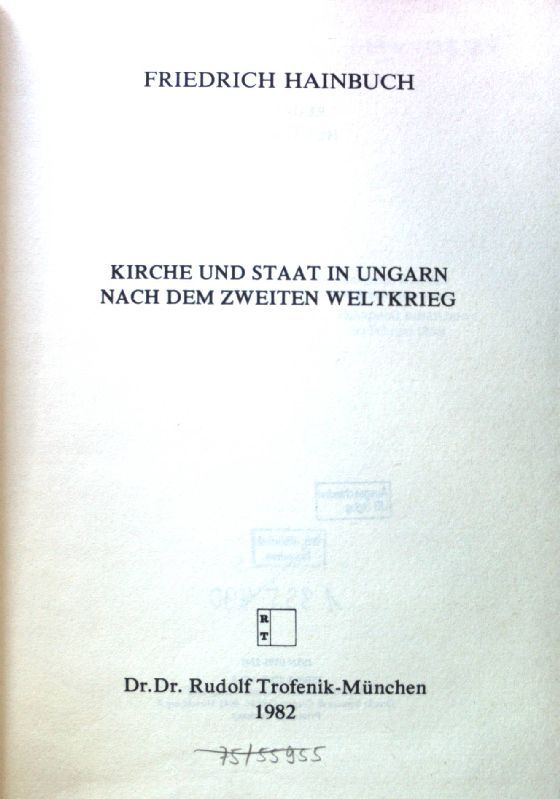 Kirche und Staat in Ungarn nach dem Zweiten Weltkrieg. Studia hungarica ; 22 - Hainbuch, Friedrich