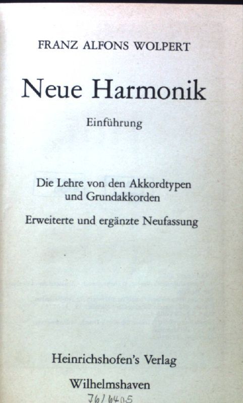 Neue Harmonik : Einf.; die Lehre von d. Akkordtypen u. Grundakkorden. Taschenbücher zur Musikwissenschaft ; 14 - Wolpert, Franz Alfons