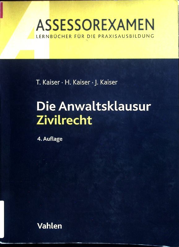 Die Anwaltsklausur Zivilrecht. Assessorexamen - Kaiser, Torsten, Horst Kaiser und Jan Kaiser