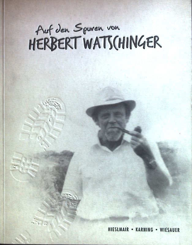 Auf den Spuren von Herbert Watschinger. Dieses Buch ist ein Unikat; Nr. 0653. - Hieslmair, Philipp, Ino Karning und Markus Wiesauer