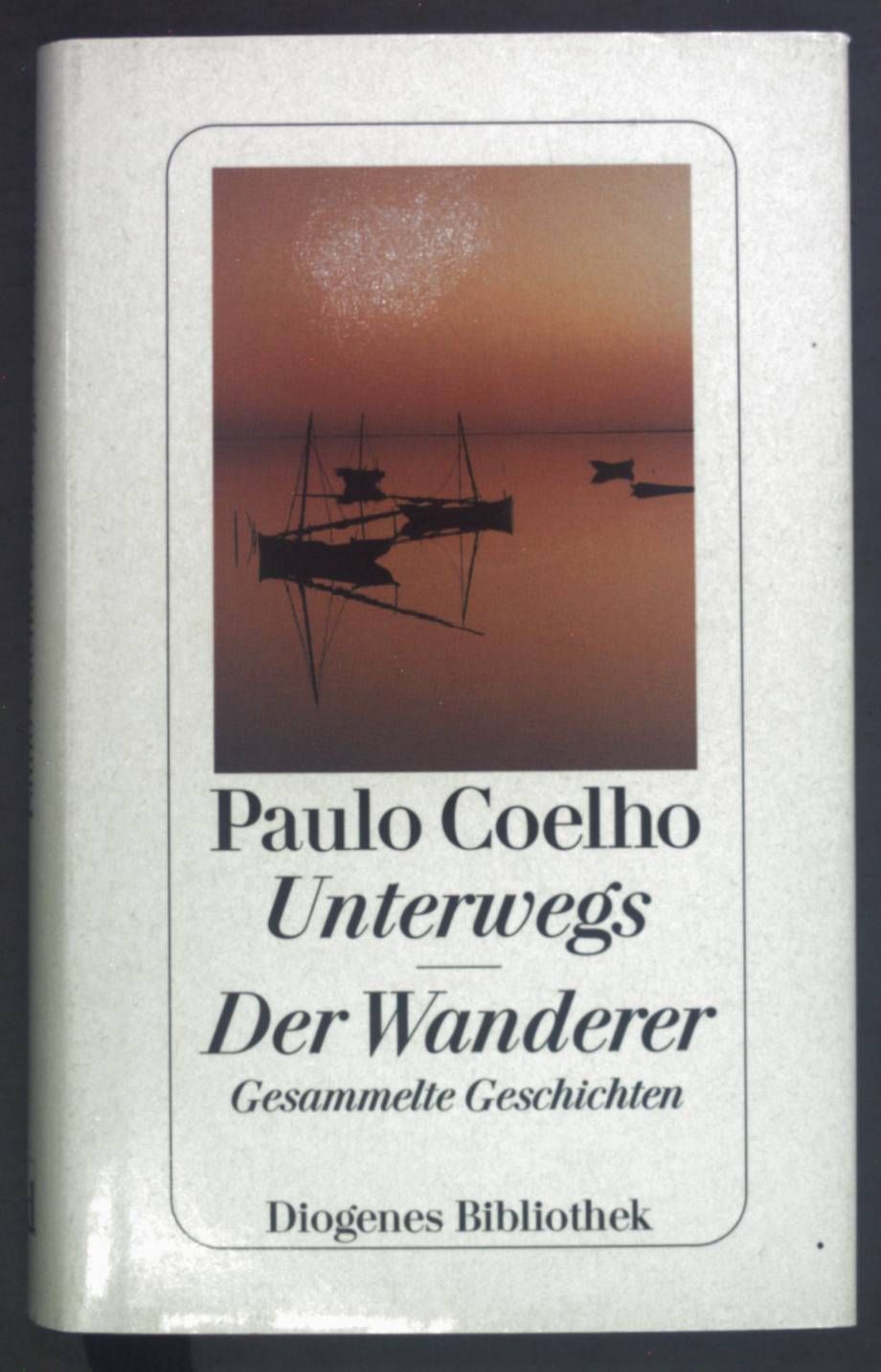 Unterwegs Der Wanderer Gesammelte Geschichten. - Coelho, Paulo