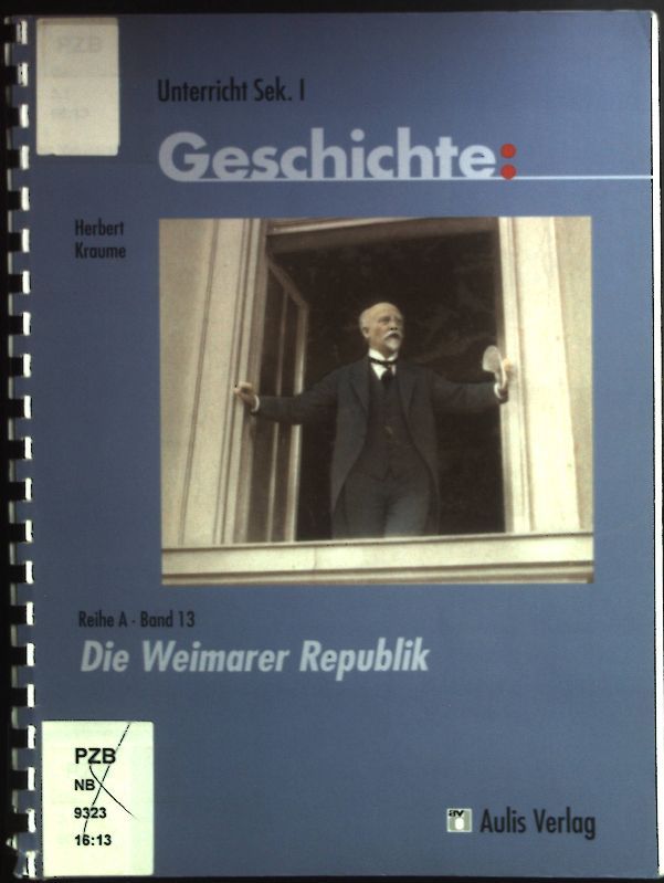 Die Weimarer Republik. Unterricht Sek. I Geschichte / Reihe A ; Bd. 13 - Kraume, Herbert, Hans Georg Kirchhoff und Alfons Zettler