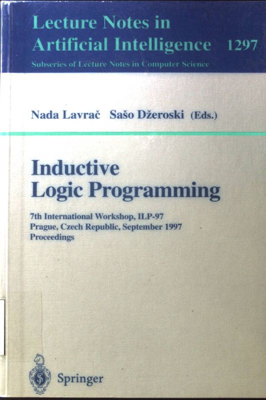 Inductive logic programming : 7th international workshop ; proceedings. Lecture notes in artificial intelligence; 1297 - Lavrac, Nada and Saso Dzeroski