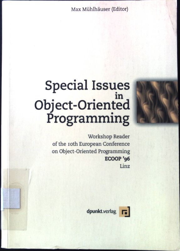 Special issues in object oriented programming : workshop reader of the 10th European Conference on Object Oriented Programming ECOOP '96, Linz, July 1996. - Mühlhäuser, Max