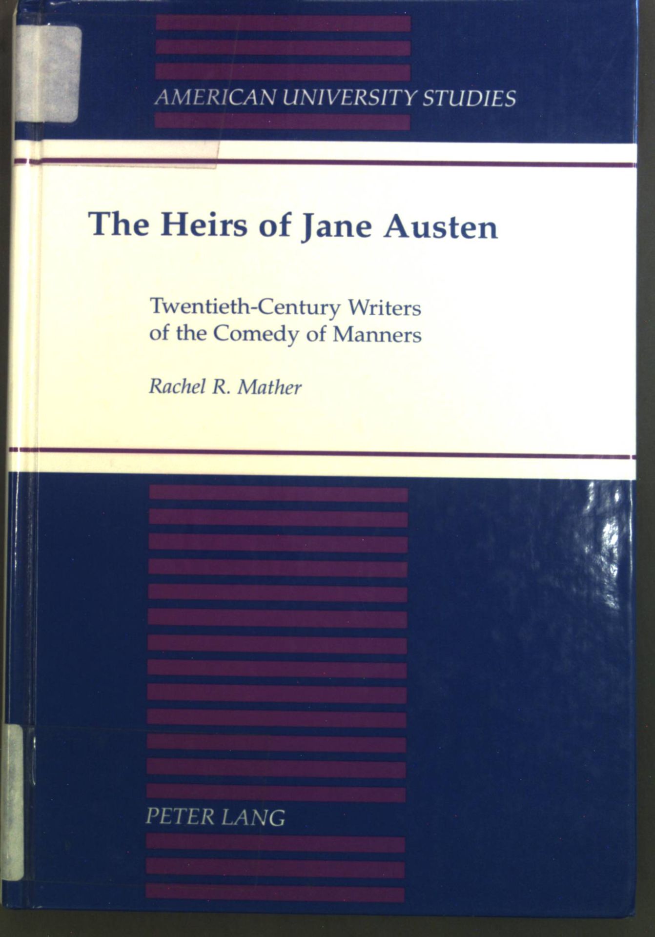 The Heirs of Jane Austen: Twentieth-Century Writers of the Comedy of Manners American University Studies: Series 4: English Language and Literature, Band 180 - Mather, Rachel R.
