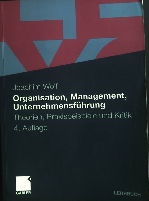 Organisation, Management, Unternehmensführung : Theorien, Praxisbeispiele und Kritik. Lehrbuch - Wolf, Joachim