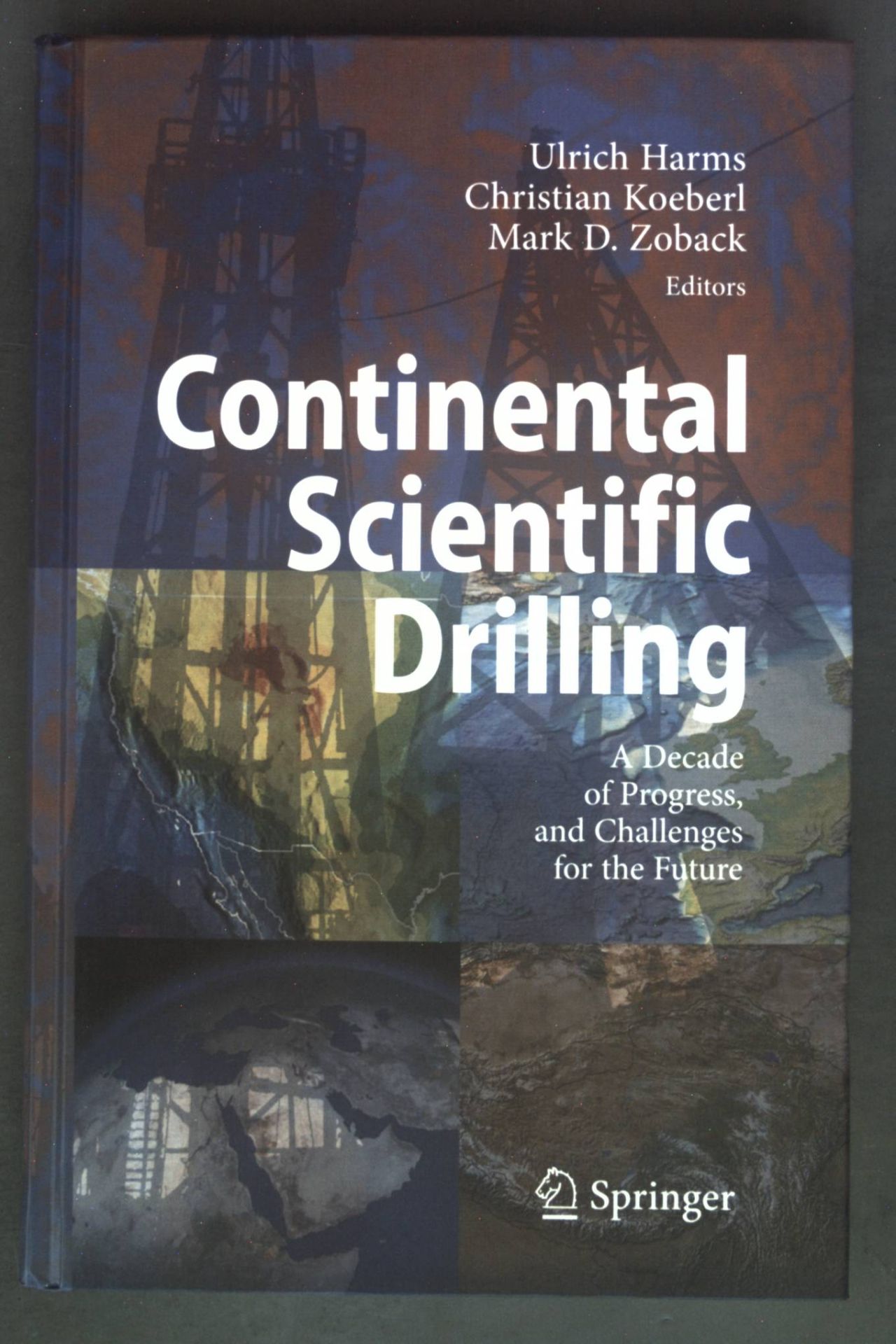 Continental scientific drilling : a decade of progress and challenges for the future. - Harms, Ulrich, Christian Koeberl and Mark D. Zoback