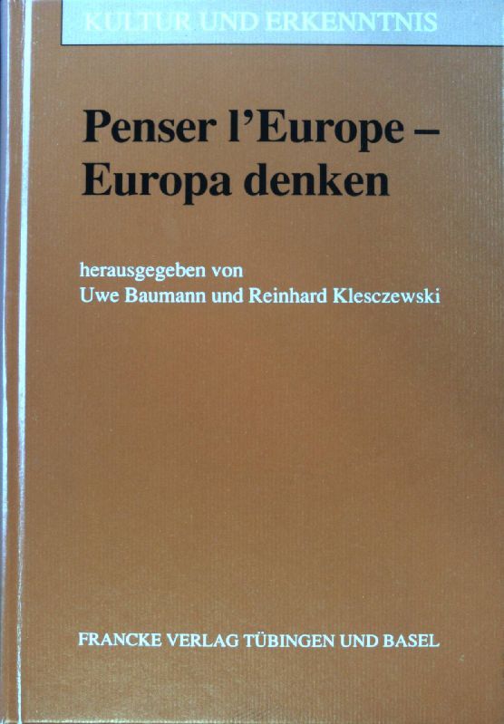 Penser l'Europe = Europa denken. Kultur und Erkenntnis ; Bd. 17 - Baumann, Uwe und Reinhard Klesczewski