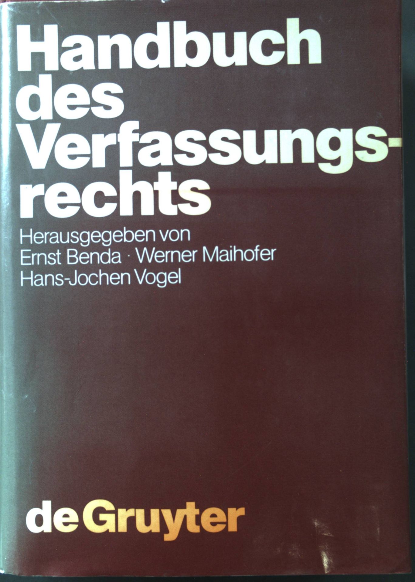 Handbuch des Verfassungsrechts der Bundesrepublik Deutschland. - Benda, Ernst (Herausgeber), Werner (hrsg.) Maihofer Hans-Jochen (Hrsg.) Vogel u. a.